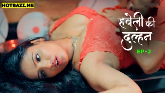 Haveli Ki Dulhan S01E02 (2025) Hindi Hot Web Series Jugnu